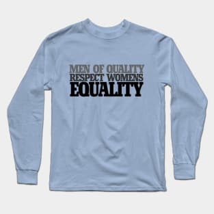 Men of quality respect women's equality Long Sleeve T-Shirt